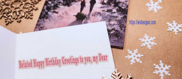 Unique Happy Belated Birthday Wishes for Family and Friends